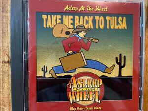 CD ASLEEP AT THE WHEEL / TAKE ME BACK TO TULSA