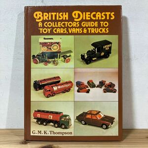 洋ヲ☆0118[BRITISH DIECASTS A COLLECTORS GUIDE TO TOY CARS VANS TRUCKS] イギリス ミニカー 洋書