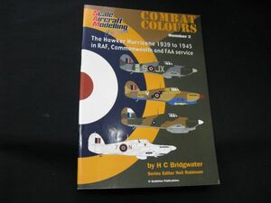 ★　Scale　Aircraft　Modelling　　COMBAT　COLOURS　The　ホーカーハリケーン 1939 to 1945 ★