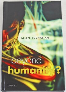 P◎中古品◎書籍『Beyond Humanity? The Ethics of Biomedical Enhancement』 著:アラン・ブキャナン 洋書 オックスフォード大学出版局