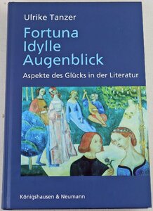 S◎中古品◎書籍『Fortuna, Idylle, Augenblick: Aspekte des Glucks in der Literatur』洋書 著:ウルリケ・タンザー Konigshausen&Neumann