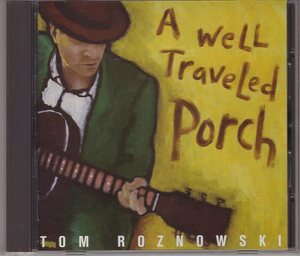 TOM ROZNOWSKI A WELL TRAVELED PORCH