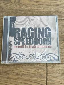 レイジング・スピードホーン　ウィ・ウィル・ビー・デッド・トゥモロー　 Raging Speedhorn 　We Will Be Dead Tomorrow