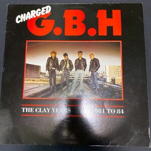 Charged G.B.H 「The Clay Years 1981 To 84」 CLAY LP21 1986年 パンク レコード LP ※ジャケット折れ等あり