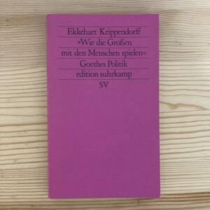 【独語洋書】Wie die Grossen mit den Menschen spielen: Goethes Politik / Ekkehart Krippendorff（著）【ゲーテ】