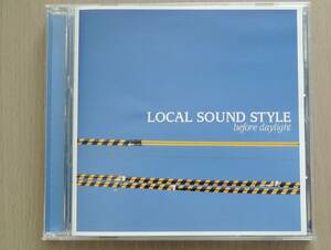 CD★ LOCAL SOUND STYLE ★ BEFORE DAYLIGHT ★ ローカル・サウンド・スタイル ★