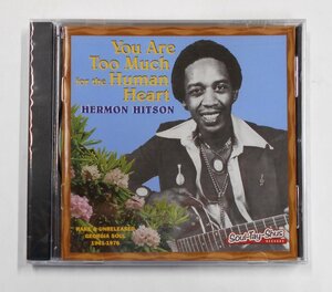 CD HERMON HITSON / YOU ARE TOO MUCH FOR THE HUMAN HEART: RARE & UNRELEASED GEORGIA SOUL 1961-1976 【ス306】