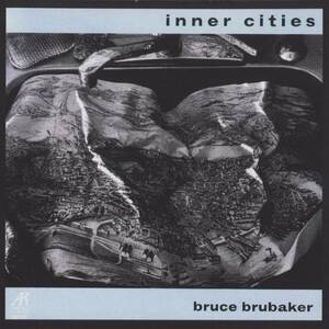 Bruce Brubaker - Inner Cities ; John Adams, Alvin Curran