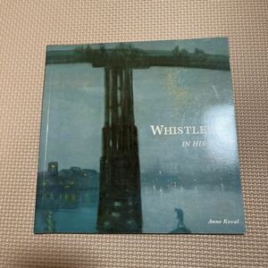 WHISTLER IN HIS TIME art prints book ANNE KOVAL tate gallery vintage exhibition カタログ 画集 ホイッスラー 耽美主義 印象派 浮世絵