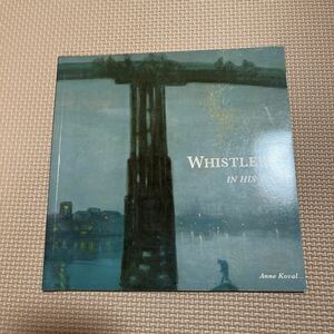 Art hand Auction WHISTLER IN HIS TIME art prints book ANNE KOVAL tate gallery vintage exhibition カタログ 画集 ホイッスラー 耽美主義 印象派 浮世絵, 絵画, 画集, 作品集, 図録