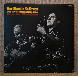 MARGARET BARRY AND MICHAEL GORMAN-Her Mantle So Green/ audition /'65 britain Topic cream lable legend . Irish trad record washing settled 