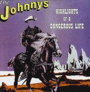 名盤 The Johnnys Highlights of a Dangerous Life　オーストラリアのカウボーイ・ロック！NYドールズもカバーした①最高です　