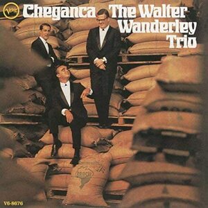 廃盤 ワールド Walter Wanderley Trio Cheganca ワルター・ワンダレイ 国内盤　ワクワクする音色と素晴らしいスウィング感を全編で披露