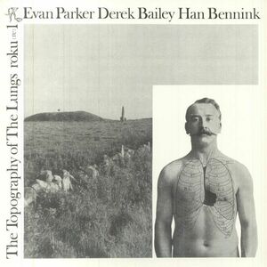 Evan Parkerエヴァン・パーカー/Derek Baileyデレク・ベイリー/Han Bennink - The Topography Of The Lungs 限定再発アナログ・レコード