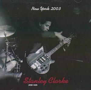 STANLEY CLARKE NEW YORK 2003 2CD-R