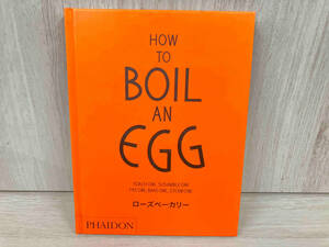 HOW TO BOIL AN EGG ローズ・カッラリーニ