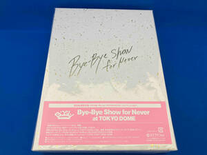 Bye-Bye Show for Never at TOKYO DOME(初回生産限定版)(3Blu-ray Disc)