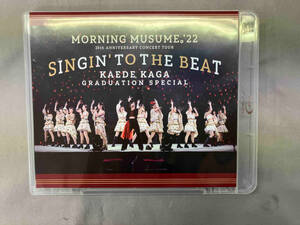 モーニング娘。'22 25th ANNIVERSARY CONCERT TOUR ~SINGIN' TO THE BEAT~ 加賀楓卒業スペシャル(Blu-ray Disc)