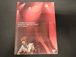 ＴＯＳＨＩＫＩ ＫＡＤＯＭＡＴＳＵ Ｐｅｒｆｏｒｍａｎｃｅ ２００９“ＮＯ ＴＵＲＮＳ２００９．１１．０７ ＮＨＫ ＨＡＬＬ （完