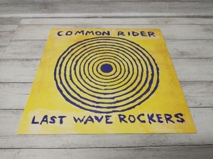 【LP盤】COMMON RIDER LAST WAVE ROCKERS