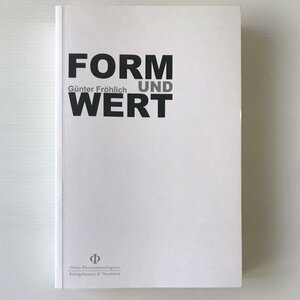 Form und Wert : die komplementaeren Begruendungen der Ethik bei Immanuel Kant, Max Scheler und Edmund Husserl