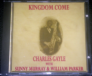 チャールズ・ゲイル CHARLES GAYLE with SUNNY MURRAY & WILLIAM PARKER / KINGDOM COME