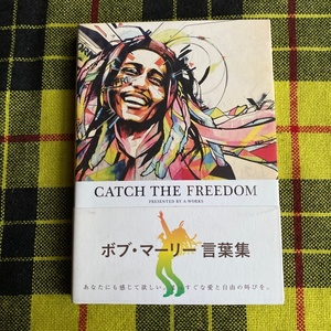 CATCH THE FREEDOM BOB MARLEY ボブ・マーリー 言葉集 ／〔著〕A-Works ／編集　高橋歩／選・訳　ロバート・ハリス／選・訳