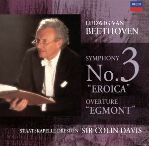 ベートーヴェン：交響曲第３番・エグモント／サー・コリン・デイヴィス（ｃｏｎｄ）,ドレスデン・シュターツカペルレ