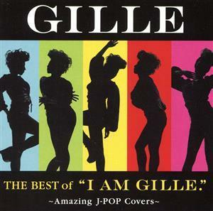 Ｔｈｅ　Ｂｅｓｔ　ｏｆ　“Ｉ　ＡＭ　ＧＩＬＬＥ．”～Ａｍａｚｉｎｇ　Ｊ－ＰＯＰ　Ｃｏｖｅｒｓ～（初回限定盤）／ＧＩＬＬＥ