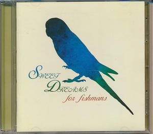 CD●SWEET DREAMS for fishmans / SAKE ROCK,曽我部恵一,クラムボン,イルリメ,STUKA,カセットコンロズ,UA,他