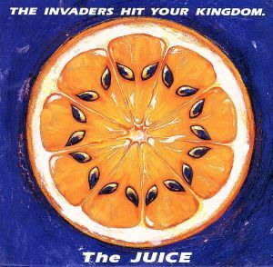 ＴＨＥ　ＩＮＶＡＤＥＲＳ　ＨＩＴ　ＹＯＵＲ　ＫＩＮＧＤＯＭ／Ｔｈｅ　ＪＵＩＣＥ