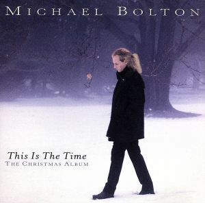 【輸入盤】Ｔｈｉｓ　Ｉｓ　ｔｈｅ　Ｔｉｍｅ：　Ｃｈｒｉｓｔｍａｓ　Ａｌｂｕｍ／マイケル・ボルトン