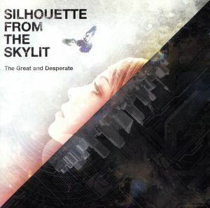 Ｔｈｅ　Ｇｒｅａｔ　ａｎｄ　Ｄｅｓｐｅｒａｔｅ／Ｓｉｌｈｏｕｅｔｔｅ　ｆｒｏｍ　ｔｈｅ　Ｓｋｙｌｉｔ