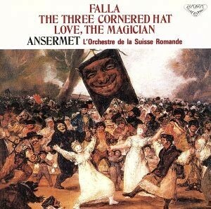 ファリャ：バレエ音楽「三角帽子」／Ｅ．アンセルメ／スイス・ロマンド管弦楽団