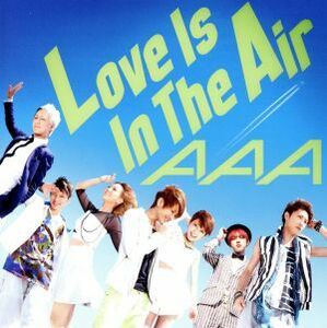 Ｌｏｖｅ　Ｉｓ　Ｉｎ　Ｔｈｅ　Ａｉｒ（ＤＶＤ付）／ＡＡＡ