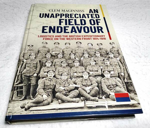 ＜洋書＞第一次大戦　西部戦線における兵站とイギリス遠征軍『AN UNAPPRECIATED FIELD OF ENDEAVOUR: Logistics and the BEF / 1914-1918』