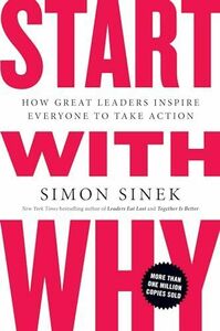 [A11607188]Start with Why: How Great Leaders Inspire Everyone to Take Actio