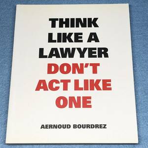 （英語版）Think Like a Lawyer, Don't Act Like One : Aernoud Bourdrez