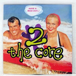 2 THE CORE/HAVE A NICE DAY/HYPE 12YPE001 12