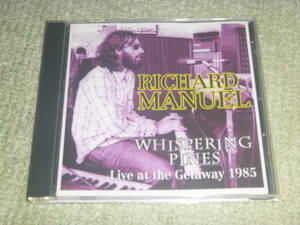 Richard Manuel 　/　Whispering Pines Live At The Getaway 1985 　/　リチャード・マニュエル