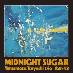 山本剛トリオ Yamamoto, Tsuyoshi trio / ミッドナイト・シュガー MIDNIGHT SUGAR