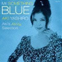 Mr.SOMETHING BLUE Aki’s Jazzy Selection 八代亜紀