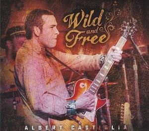 (ブルース)CD ALBERT CASTIGLIA Wild and Free アルバート・カスティーリア 輸入盤