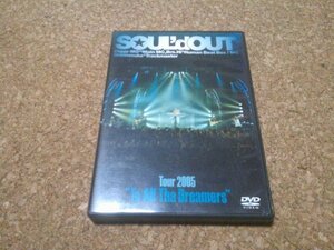 SOUL'd OUT【Tour 2005 To All Tha Dreamers】★ライブDVD★
