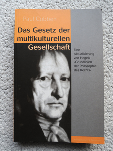 Das Gesetz der multikulturellen Gesellschaft: Eine Aktualisierung von Hegels Grundlinien der Philosophie des Recht by Paul Cobben