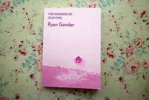 98362/図録 ライアン ガンダー われらの時代のサイン THE MARKERS OF OUR TIME Ryan Gander 2022年 オブジェ インスタレーション 絵画 写真