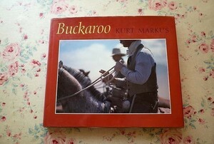 42335/カート・マーカス 写真集 Kurt Markus Buckaroo Images from the Sagebrush Basin 1987年 初版 カウボーイ 馬 風景 アメリカ西部