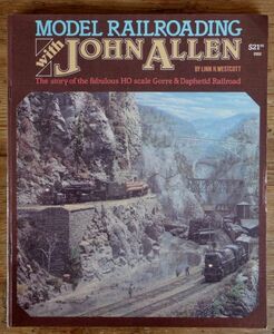 洋書 MODEL RAILROADING with JOHN ALLEN The story of the fabulous HO scale Gorre＆Daphetid Railroad HOゲージ ジョン・アレン鉄道模型