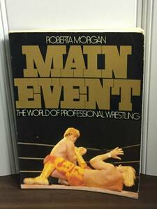 プロレス　洋書　メインイベント：プロレスリングの世界　MAIN EVENT　THE WORLD OF PROFESSIONAL WRESTLING 　ROBERTA MORGAN　A52402