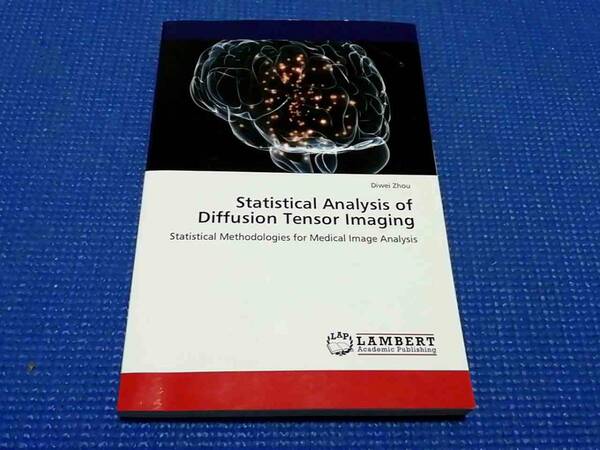 Statistical Analysis of Diffusion Tensor Imaging Diwei Zhou 拡散テンソル画像の統計解析 英語 洋書